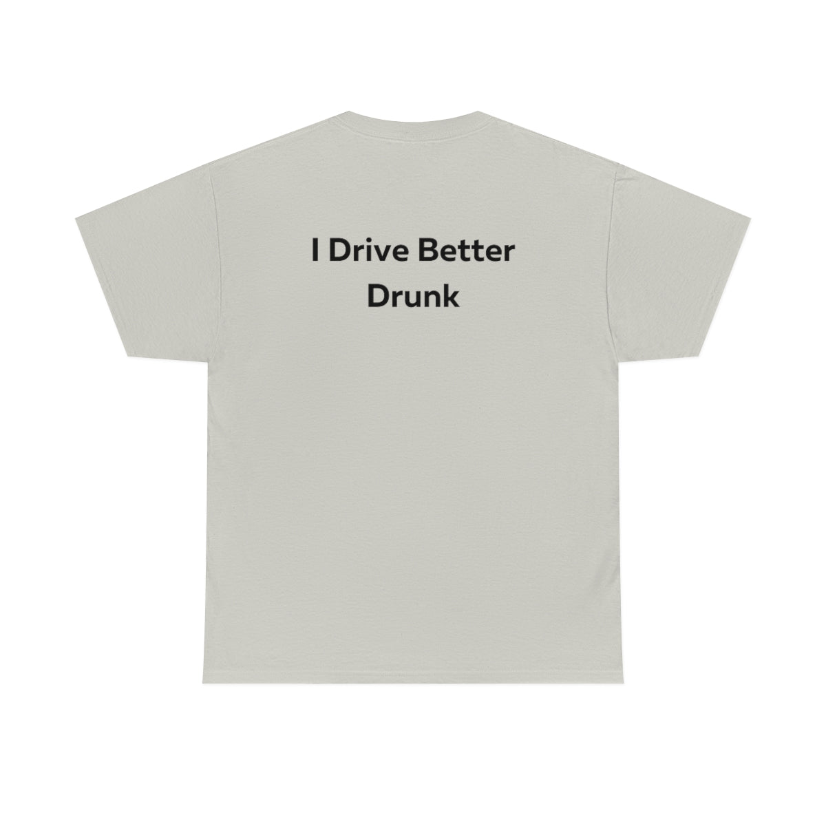 I Drive Better Drunk Shirt