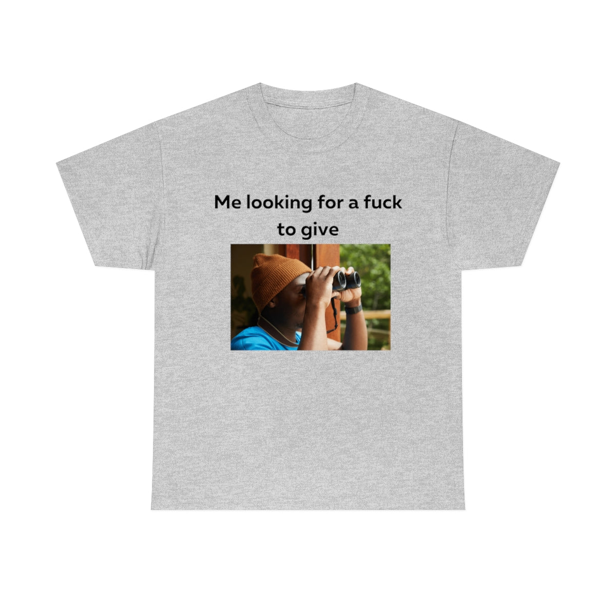 Me looking for a fuck to give shirt