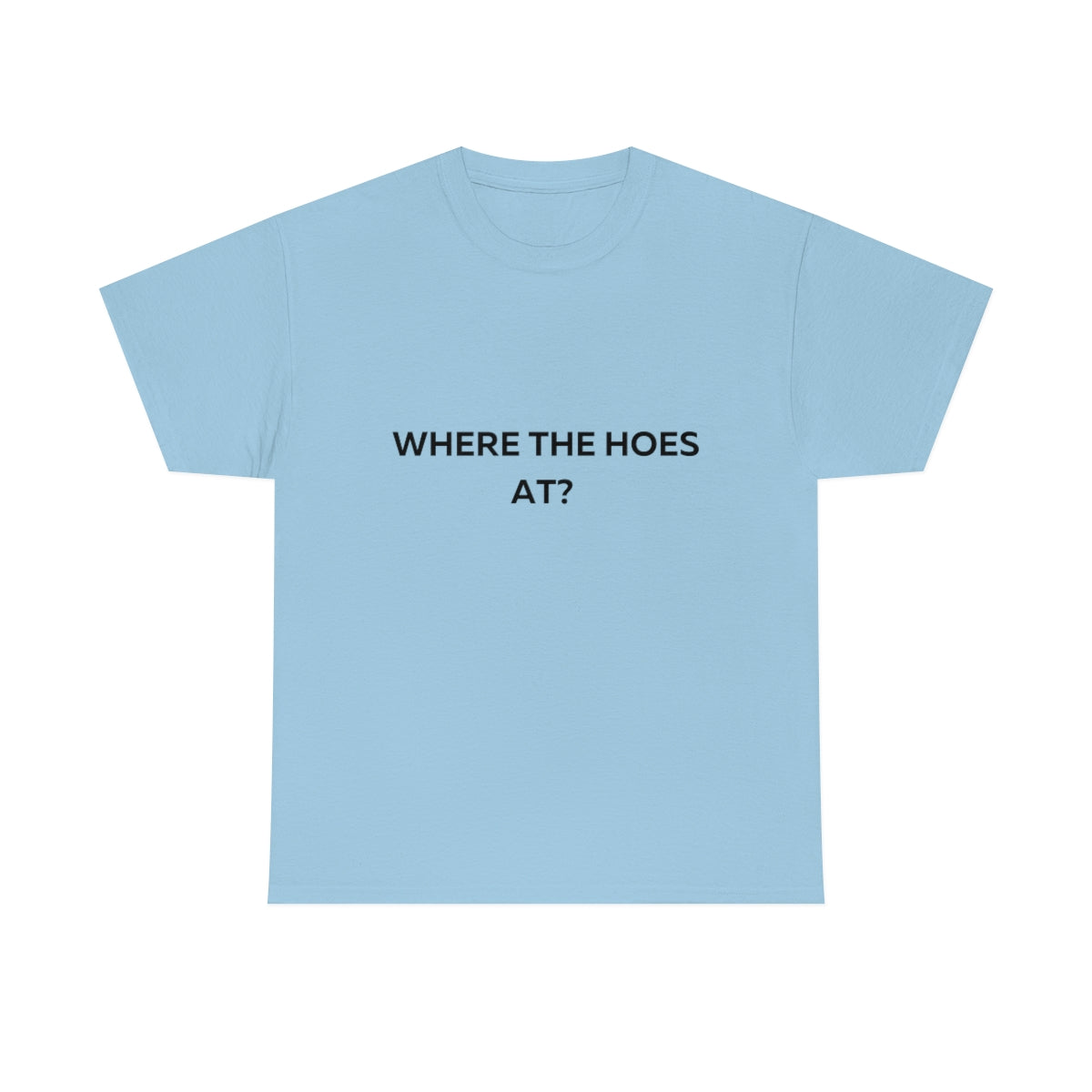 Where the Hoes at Shirt