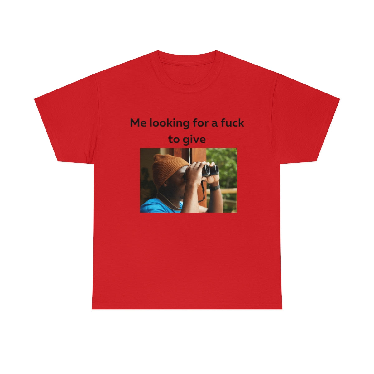 Me looking for a fuck to give shirt