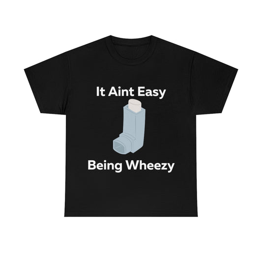 It Ain't Easy Being Wheezy Shirt