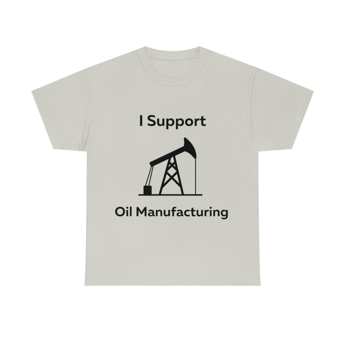 I Support Oil Manufacturing Shirt