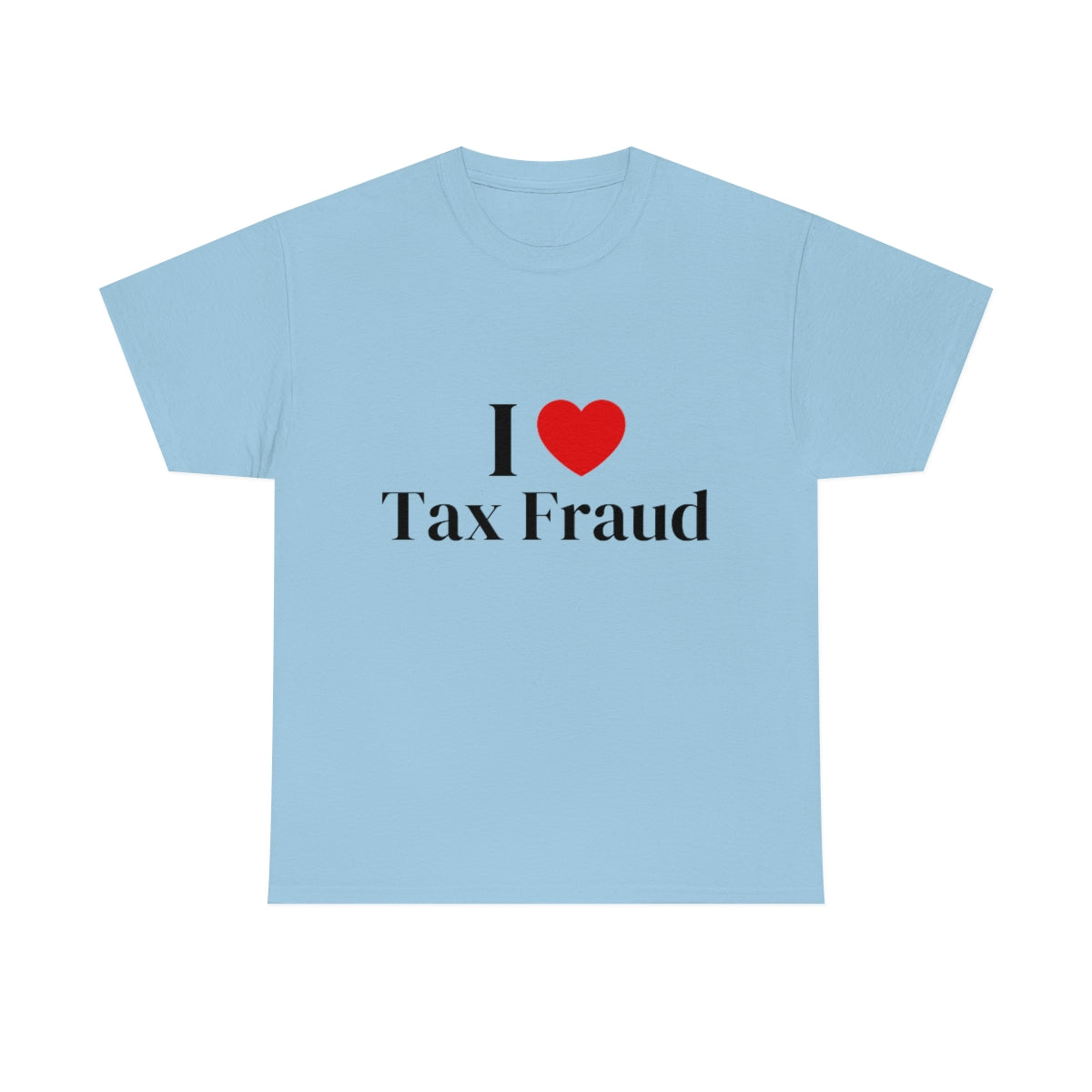 I Heart Tax Fraud Shirt