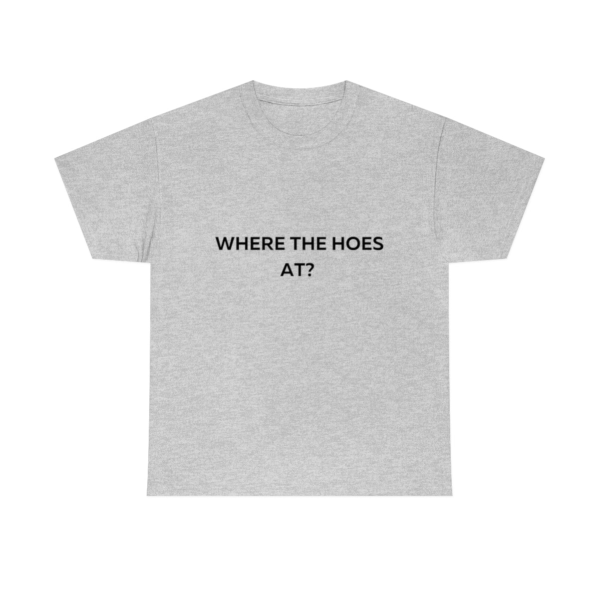 Where the Hoes at Shirt