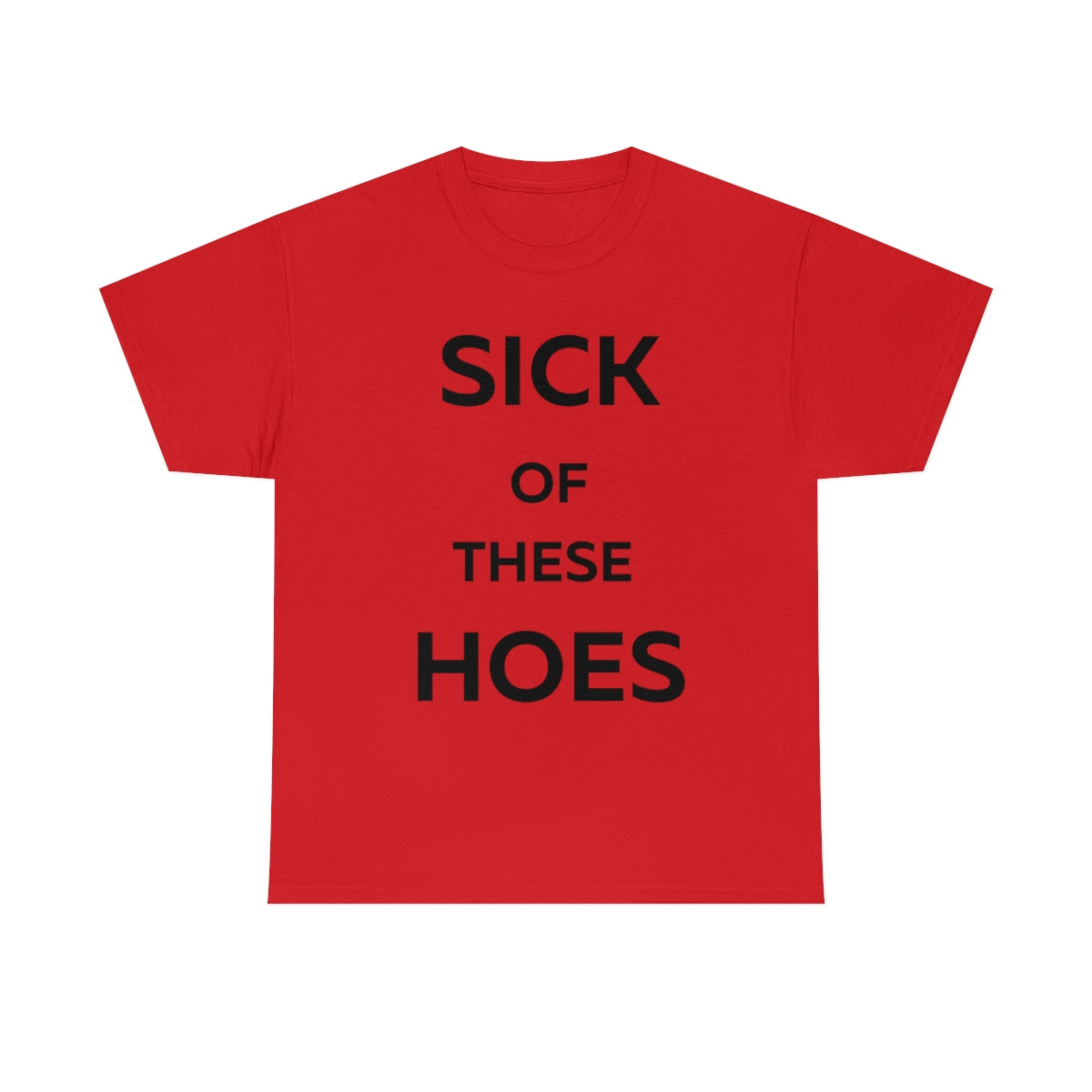 Sick of These Hoes Shirt