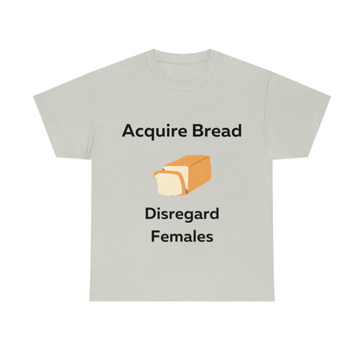 Acquire Bread Disregard Females Shirt